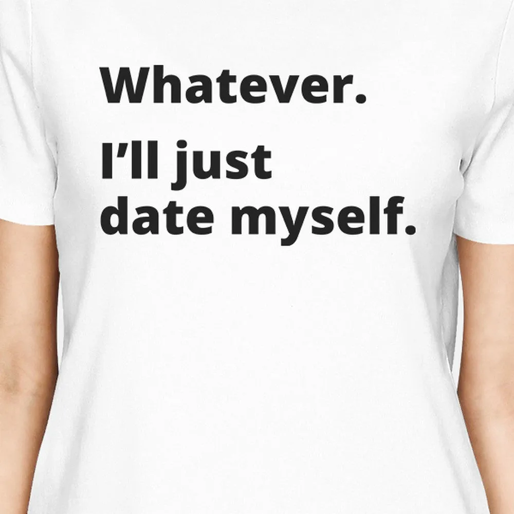 Date Myself Womens Cute T-Shirt Funny Graphic Trendy Design Tee